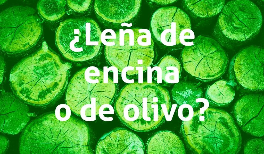 ¿Leña de olivo o de encina?